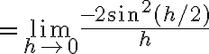 $=\lim_{h\to 0}\frac{-2\sin^2(h/2)}{h}$